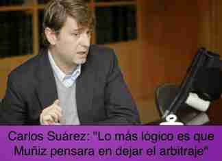 Carlos Suárez: "Lo más lógico es que Muñiz pensara en dejar el
arbitraje"