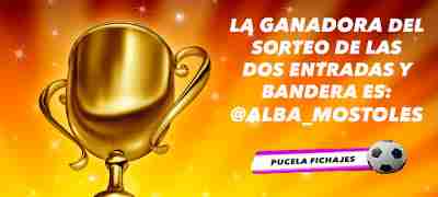 La ganadora del SORTEO de las dos entradas y bandera es: @Alba_Mostoles