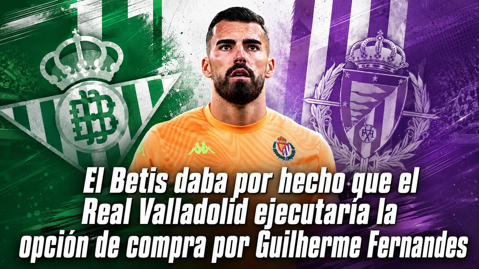 El Betis daba por hecho que el Real Valladolid ejecutaría la opción de compra por Guilherme Fernandes