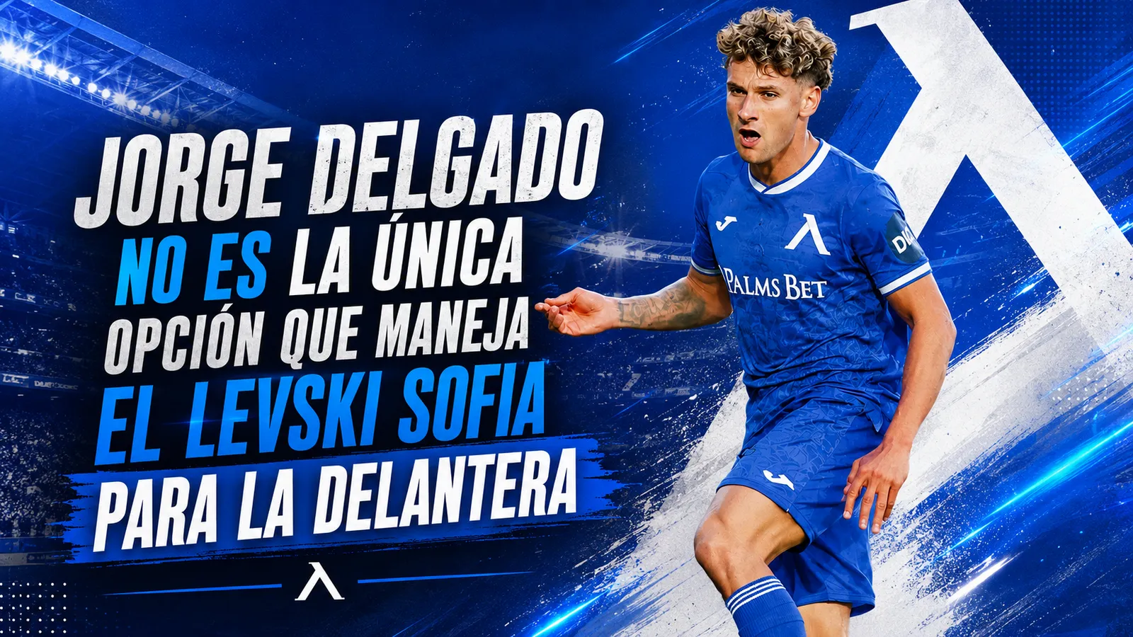 Jorge Delgado no es la única opción que maneja el Levski Sofia para la delantera