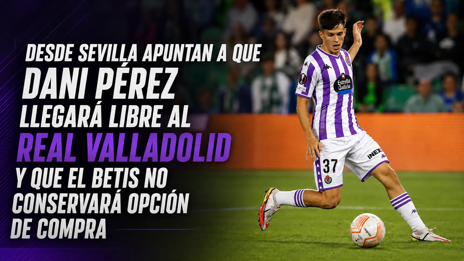Desde Sevilla apuntan a que Dani Pérez llegará libre al Real Valladolid y que el Betis no conservará opción de compra