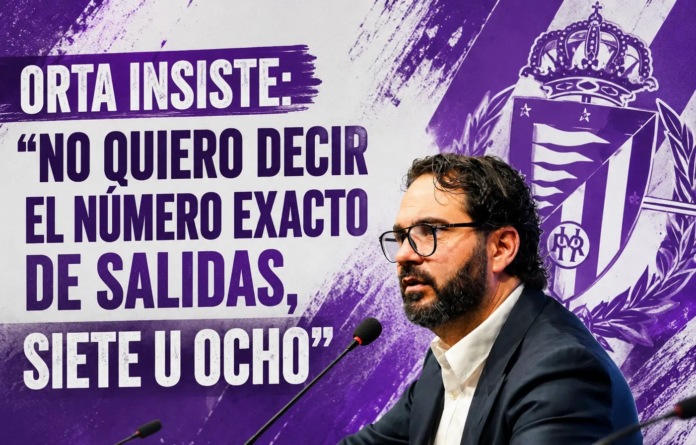Orta insiste: “No quiero decir el número exacto de salidas, siete u ocho”