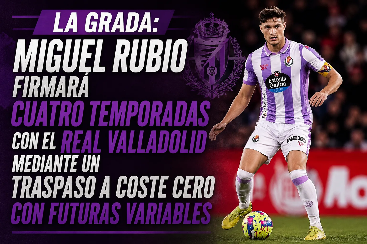 LA GRADA: Miguel Rubio firmará cuatro temporadas con el Real Valladolid mediante un traspaso a coste cero con futuras variables