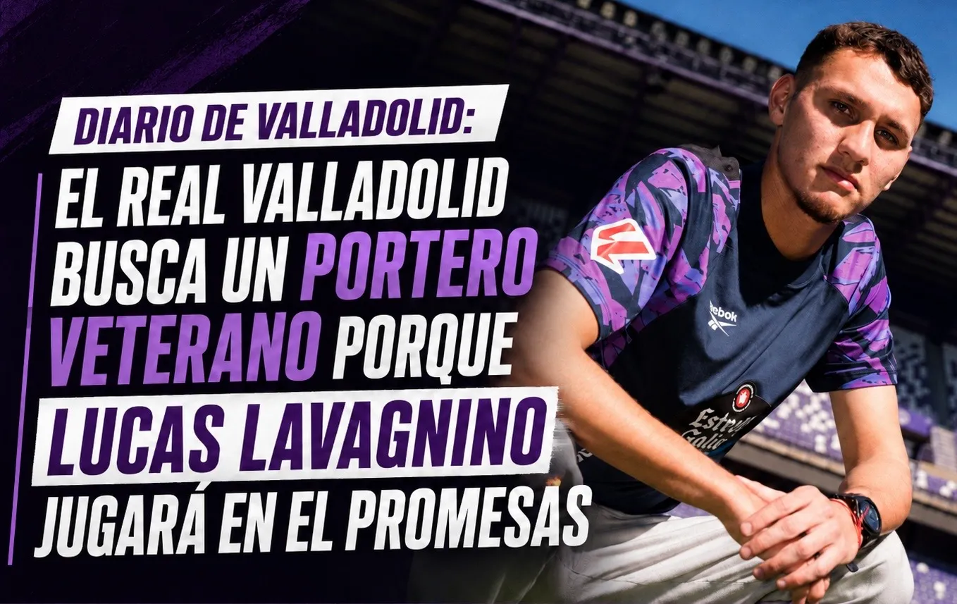 DIARIO DE VALLADOLID: El Real Valladolid busca un portero veterano porque Lucas Lavagnino jugará en el Promesas