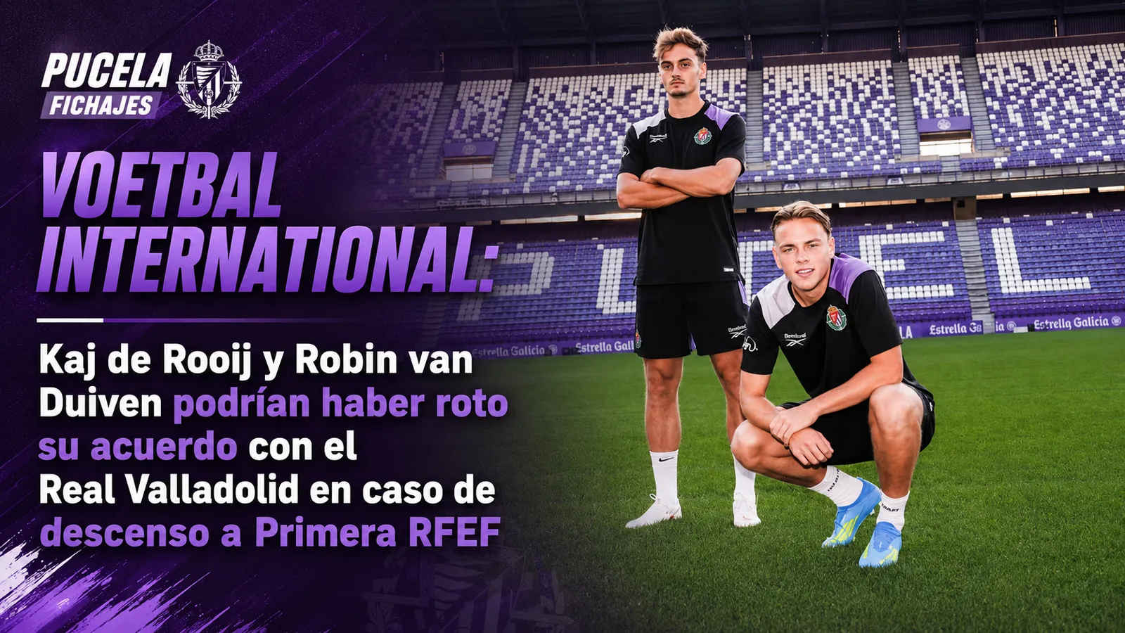 VOETBAL INTERNATIONAL: Kaj de Rooij y Robin van Duiven podrían haber roto su acuerdo con el Real Valladolid en caso de descenso a Primera RFEF